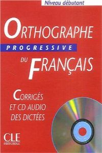 Corrige Debut/orthographe Progressive Francais.avec 500 Exer (Cle International) - 9782090338010