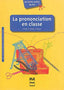 La Prononciation en Classe (Pug) - 9782706118470