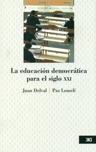 EDUCACION DEMOCRATICA PARA EL SIGLO XXI,LA | DELVAL,JUAN | SIGLO XXI MEXICO ARGENTINA | 9786070304880 Imagen principal del producto