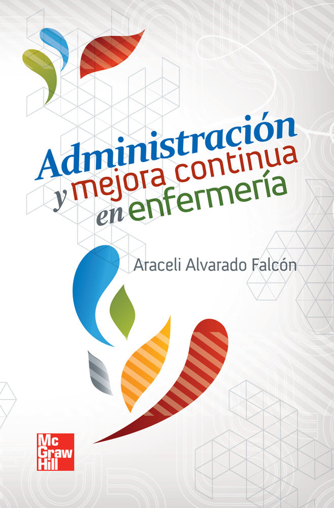 ADMINISTRACION Y MEJORA CONTINUA EN ENFERMERIA. Alvarado Falcon, Araceli (McGraw-Hill Interamericana de España S.L.) 9786071507235 Imagen principal del producto