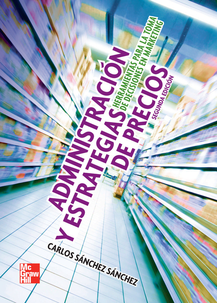ADMINISTRACION Y ESTRATEGIAS DE PRECIOS. HERRAMIENTAS PARA. Sanchez Sanchez, Carlos (McGraw-Hill Interamericana de España S.L.) 9786071508232 Imagen principal del producto