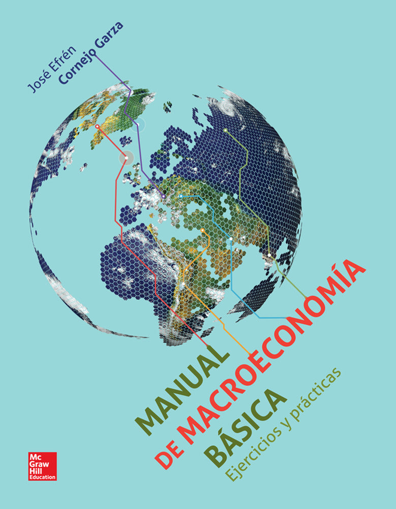 MANUAL DE MACROECONOMIA BASICA EJERCICIOS Y PRACTICAS. Cornejo Garza, Jose Efren (McGraw-Hill Interamericana de España S.L.) 9786071509765 Imagen principal del producto