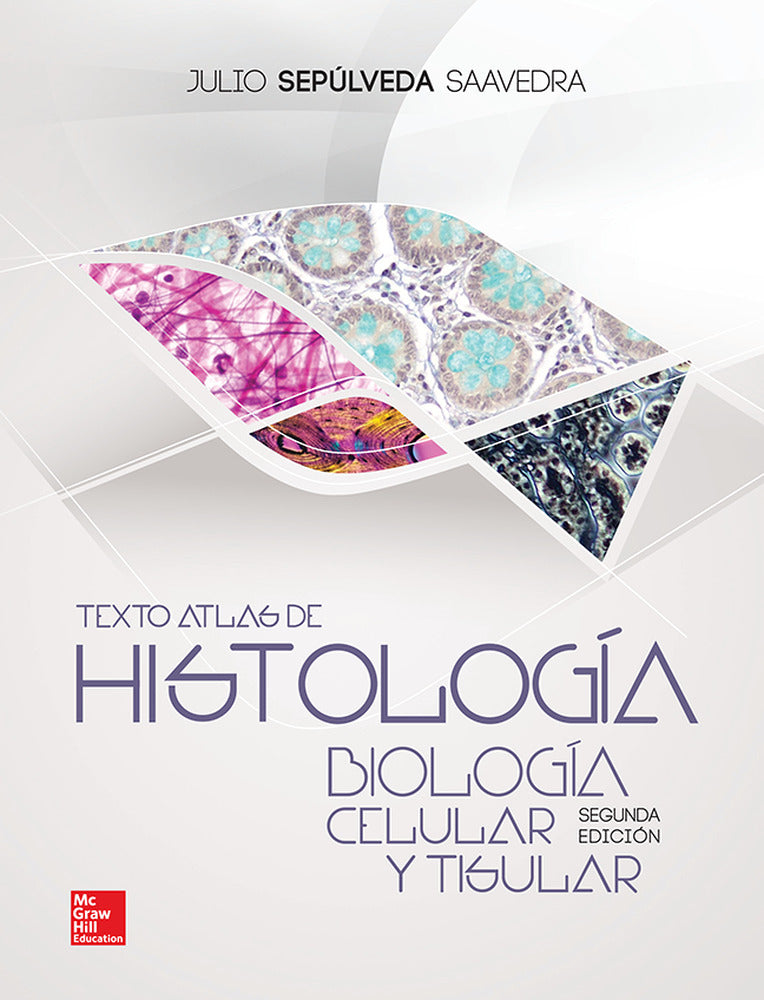 TEXTO ATLAS DE HISTOLOGIA BIOLOGIA CELULAR Y TISULAR. Sepulveda Saavedra, Julio (McGraw-Hill Interamericana de España S.L.) 9786071511287
