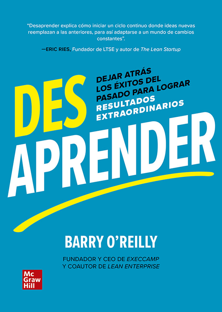 Desaprender. O'Reilly, Barry (McGraw-Hill Interamericana de España S.L.) 9786071514424