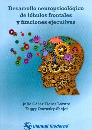 DESARROLLO NEUROPSICOLOGICO DE LOBULOS FRONTALES Y FUNCIONE | FLORES LAZARO,JULIO CESAR | MANUAL MODERNO | 9786074482225 Imagen principal del producto