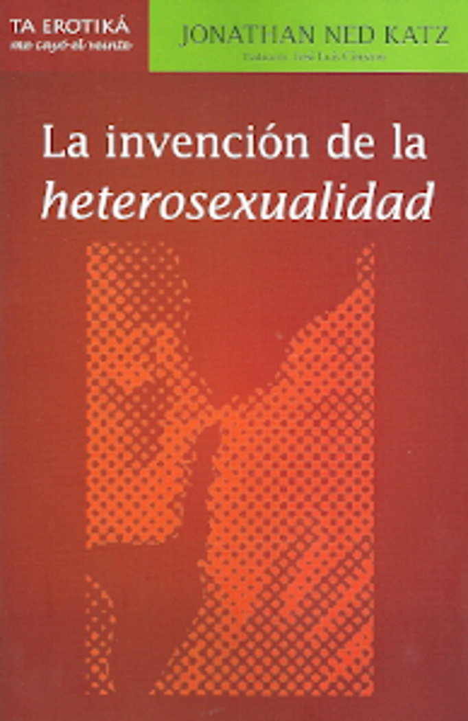 INVENCION DE LA HETEROSEXUALIDAD,LA | JONATHAN NED KATZ | ME CAYO EL VEINTE | 9786077694106 Imagen principal del producto