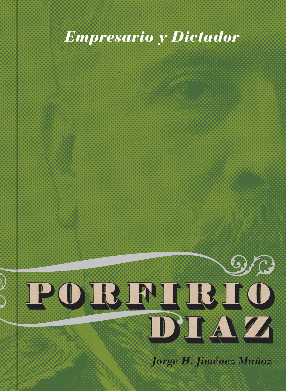 Porfirio Díaz: Empresario y dictador. Los negocios de Porfirio Díaz (1876-1911)