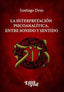 LA INTERPRETACION PSICOANALITICA ENTRE SONIDO Y SENTIDO - 9786319026306