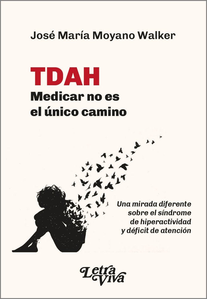TDAH MEDICAR NO ES EL UNICO CAMINO | JOSE MARIA MOYANO WALKER | LETRA VIVA (ARGENTINA) | 9786319106411 Imagen principal del producto