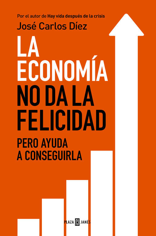 ECONOMIA NO DA LA FELICIDAD PERO AYUDA A CONSEGUIRLA,LA | DIEZ,JOSE CARLOS | PLAZA & JANES | 9788401343216