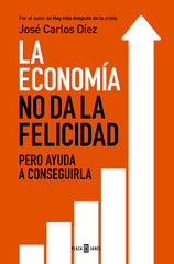 ECONOMIA NO DA LA FELICIDAD PERO AYUDA A CONSEGUIRLA,LA | DIEZ,JOSE CARLOS | PLAZA & JANES | 9788401343216