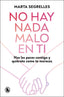 NO HAY NADA MALO EN TI | MARTA SEGRELLES | BRUGUERA | 9788402430601
