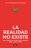LA REALIDAD NO EXISTE - 9788403523135
