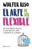 ARTE DE SER FLEXIBLE,EL | WALTER RISO | ZENITH | 9788408206040