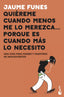 QUIEREME CUANDO MENOS ME LO MEREZCA,,, PORQUE ES CUANDO MAS | JAUME FUNES | BOOKET | 9788408222149