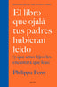 EL LIBRO QUE OJALA TUS PADRES HUBIERAN LEIDO Y QUE A TUS HI - 9788408222439