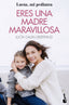 ERES UNA MADRE MARAVILLOSA | LUCIA GALAN BERTRAND | BOOKET | 9788408233121