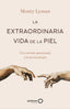 LA EXTRAORDINARIA VIDA DE LA PIEL - 9788408247234