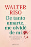 DE TANTO AMARTE, ME OLVIDE DE MI | RISO, WALTER | ZENITH | 9788408269809