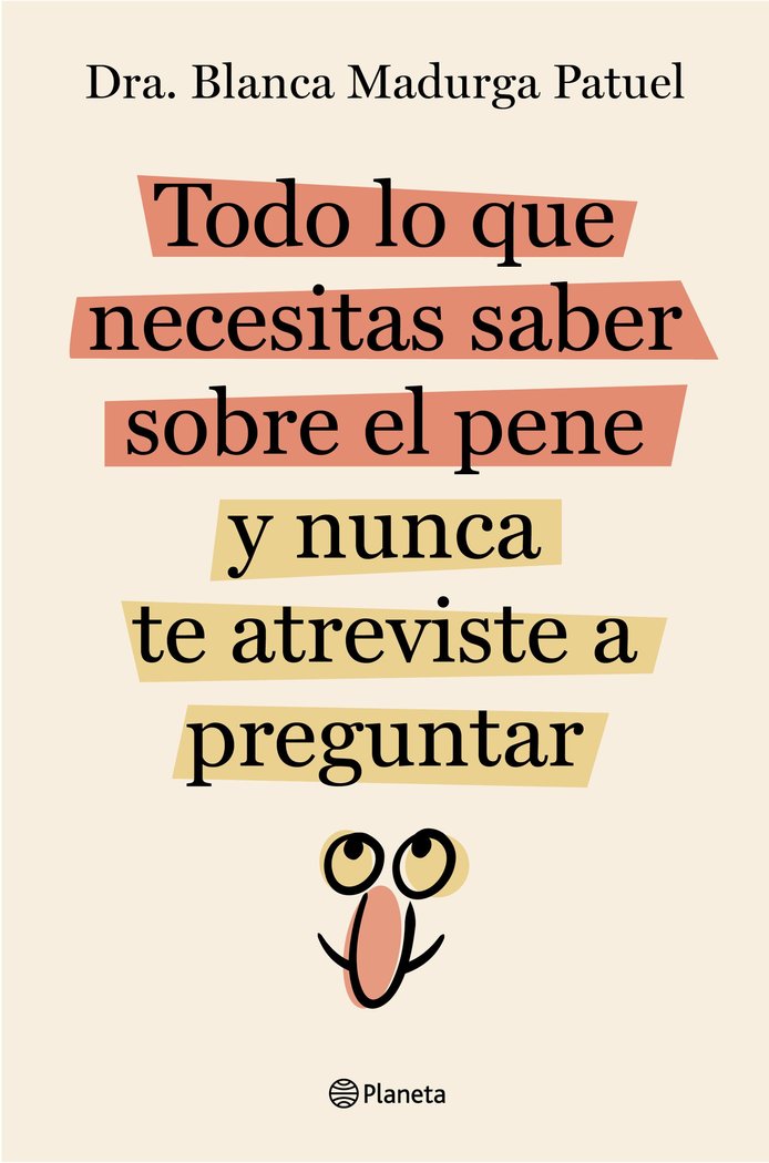 TODO LO QUE NECESITAS SABER SOBRE EL PENE Y NUNCA TE ATREVIS | DRA BLANCA MADURGA PATUEL | PLANETA | 9788408289128 Imagen principal del producto