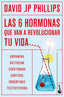 LAS SEIS HORMONAS QUE VAN A REVOLUCIONAR TU VIDA | DAVID JP PHILLIPS | BOOKET | 9788408302940