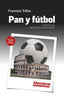 PAN Y FUTBOL EL DEPORTE REY ESPEJO DE LA ECONOMIA GLOBAL - 9788409022304