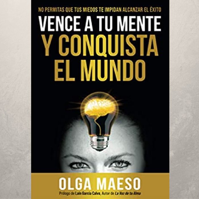 VENCE A TU MENTE Y CONQUISTA EL MUNDO I Maeso Bucher, Olga Beatriz I Olga Beatriz Maeso Bucher I 9788409098217 Imagen principal del producto
