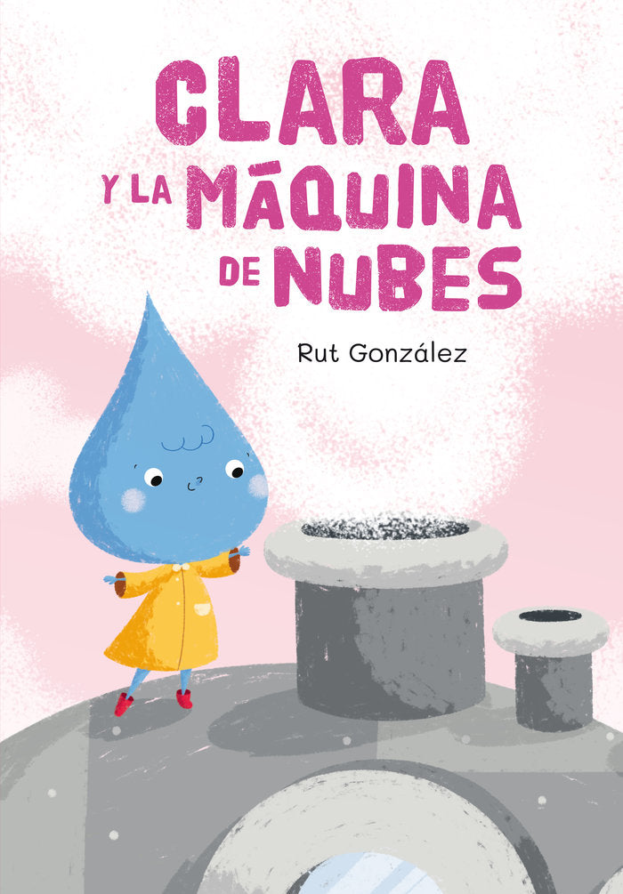 CLARA Y LA MÁQUINA DE NUBES I González Rebate, Rut I María Rut González Rebate I 9788409152865 Imagen principal del producto