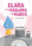 CLARA Y LA MÁQUINA DE NUBES I González Rebate, Rut I María Rut González Rebate I 9788409152865