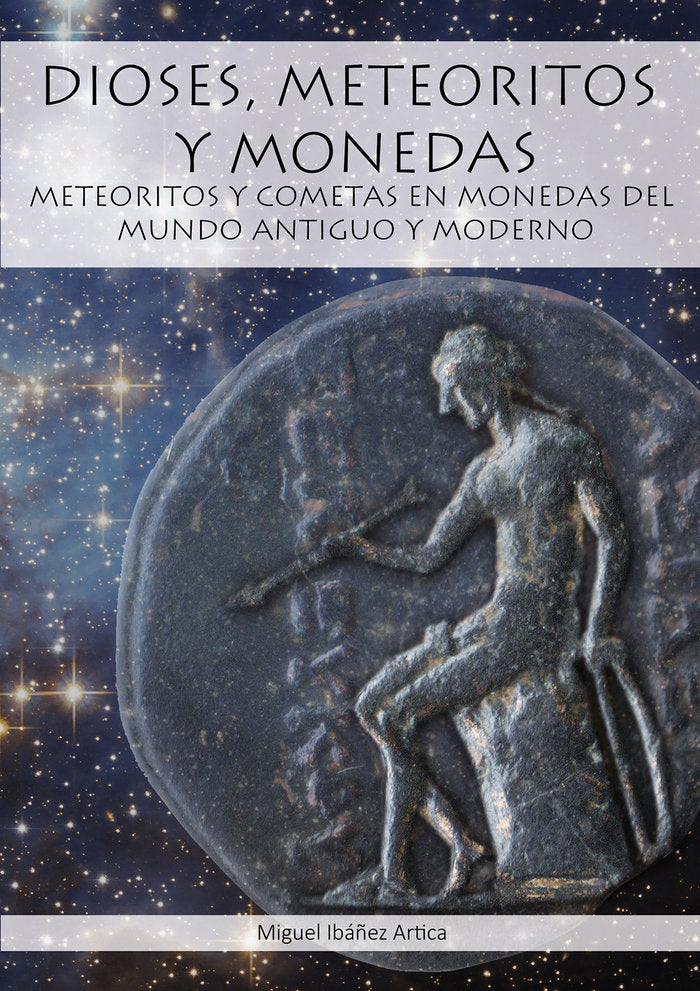 DIOSES, METEORITOS Y MONEDAS I Ibáñez Artica, Miguel I María Dolores Ibáñez San Millán I 9788409238347 Imagen principal del producto