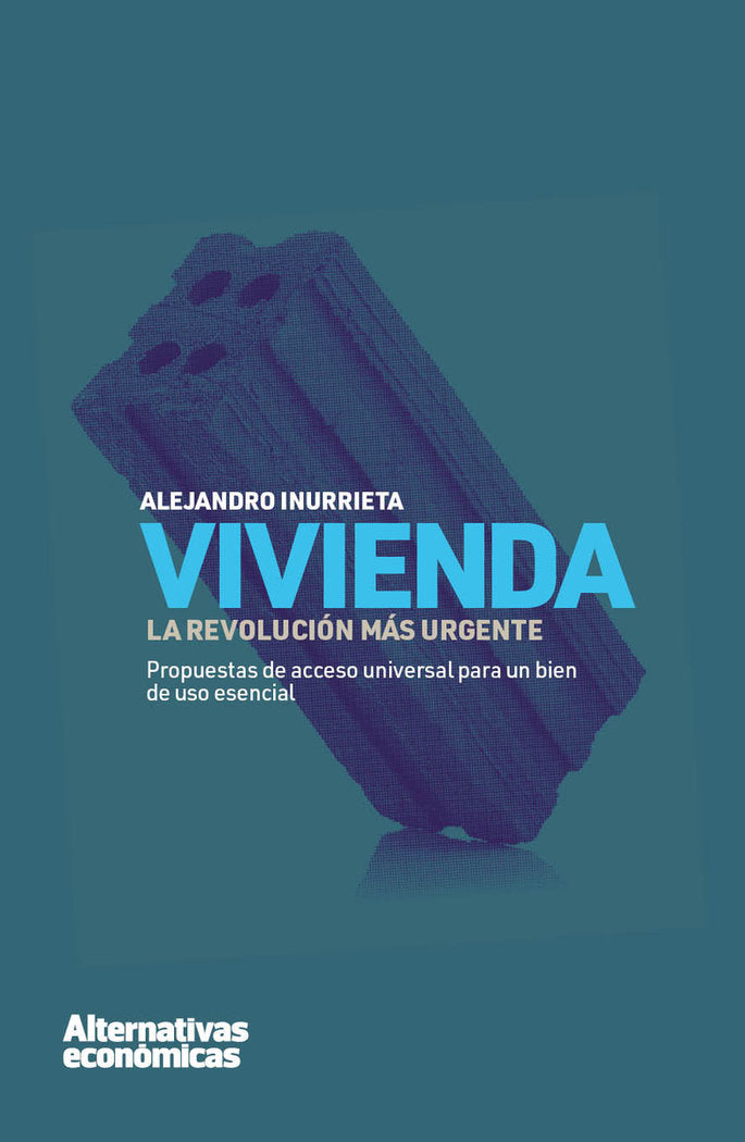 VIVIENDA LA REVOLUCION MAS URGENTE | INURRIETA BERUETE,ALEJANDRO | ALTERNATIVAS ECONOMICAS S,C,C, | 9788409340941 Imagen principal del producto