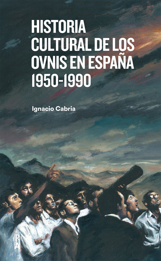 HISTORIA CULTURAL DE LOS OVNIS EN ESPAÑA 1950 1990 I Cabria,Ignacio I Reediciones Anomalas I 9788409390816 Imagen principal del producto