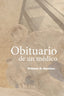 OBITUARIO DE UN MÉDICO I Martínez, William David I Francisco José Serrano Rangel I 9788409438587