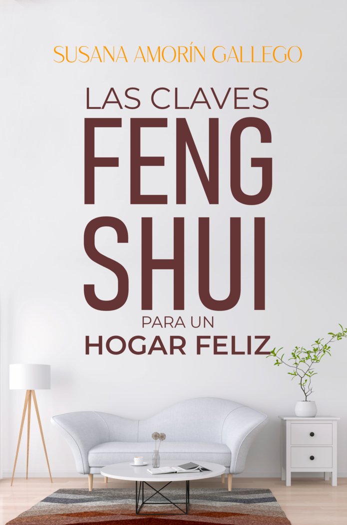 LAS CLAVES FENG SHUI PARA UN HOGAR FELIZ I Amorín Gallego, Susana I Susana Amorín Gallego I 9788409451289