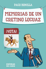 MEMORIAS DE UN CRETINO LOCUAZ I Bonilla Mengual, Francisco Miguel I Esferas del Saber S.L. I 9788409484386