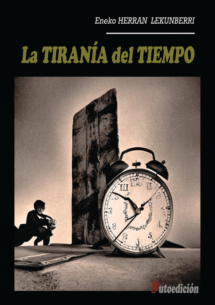 LA TIRANIA DEL TIEMPO | HERRAN LEKUNBERRI,ENEKO | ENEKO HERRAN | 9788409537723 Imagen principal del producto