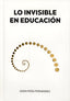 LO INVISIBLE EN EDUCACIÓN I PEÑA FERNÁNDEZ, ADÁN I Ediciones Descubrir I 9788409596607