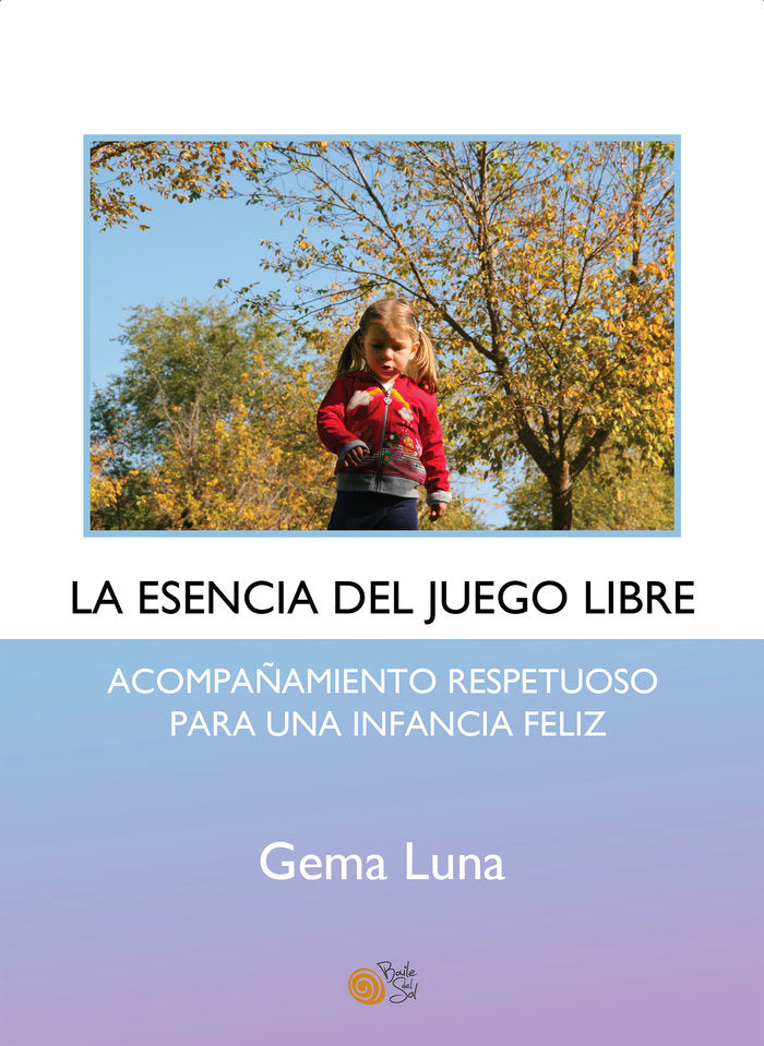 LA ESENCIA DEL JUEGO LIBRE | LUNA,GEMA | BAILE DEL SOL EDITORIAL | 9788410001121 Imagen principal del producto