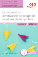 Manual. Coordinación y dinamización del equipo de monitores de tiempo libre (MF1870_3). Certificados de profesionalidad. Dirección y coordinación de actividades de tiempo libre educativo infantil y juvenil (SSCB0211)