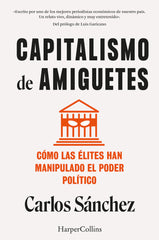 CAPITALISMO DE AMIGUETES COMO LAS ELITES HAN MANIPULADO EL | SANCHEZ, CARLOS | HARPER COLLINS | 9788410021822