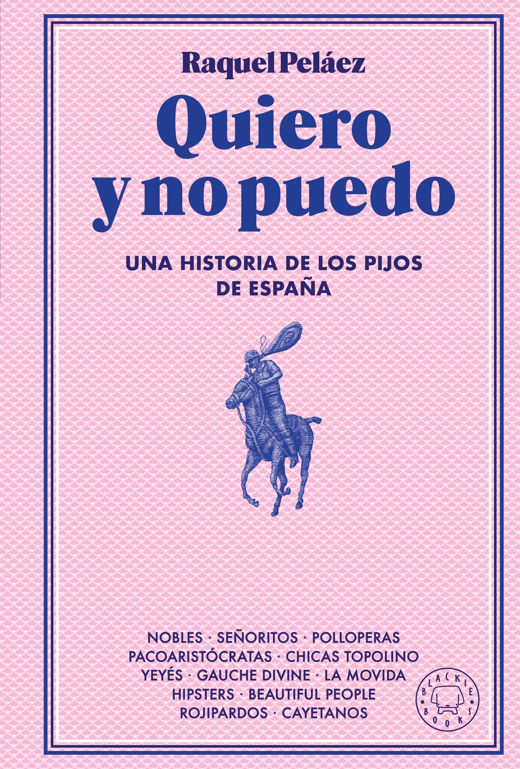 Quiero y no puedo: Una historia de los pijos de España (Blackie Books) 9788410025233 Imagen principal del producto