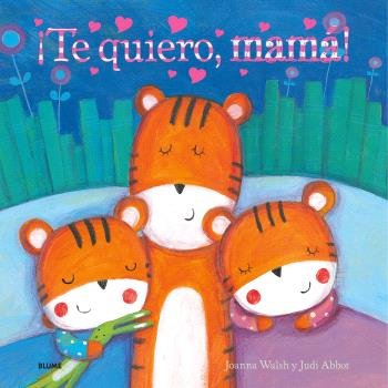 ¡TE QUIERO, MAMÁ! I Walsh, Joanna;Abbot, Judi I BLUME (Naturart) I 9788410048539 Imagen principal del producto