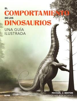 EL COMPORTAMIENTO DE LOS DINOSAURIOS I Benton, Michael J.;Nicholis, Bob I BLUME (Naturart) I 9788410048652 Imagen principal del producto