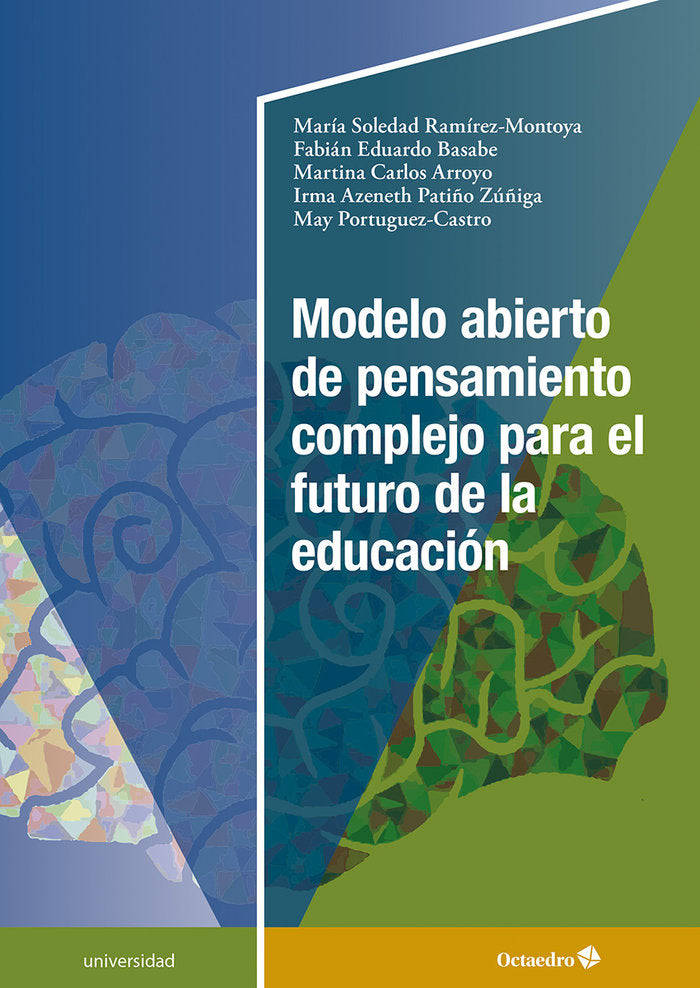 MODELO ABIERTO DE PENSAMIENTO COMPLEJO PARA EL FUTURO DE LA | RAMIREZ MONTOYA, MARIA SOLEDAD/BASABE, F | OCTAEDRO | 9788410054134 Imagen principal del producto