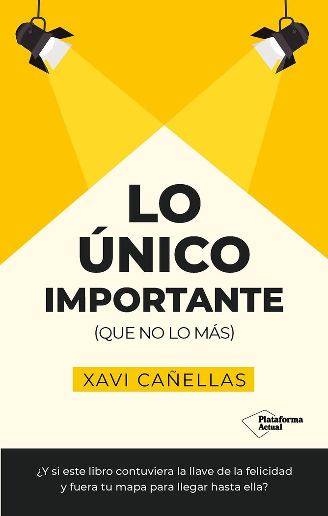 LO UNICO IMPORTANTE | CAÑELLAS, XAVI | PLATAFORMA EDITORIAL | 9788410079441 Imagen principal del producto