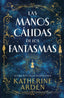 LAS MANOS CALIDAS DE LOS FANTASMAS | Arden, Katherine | 9788410085008 (Umbriel)