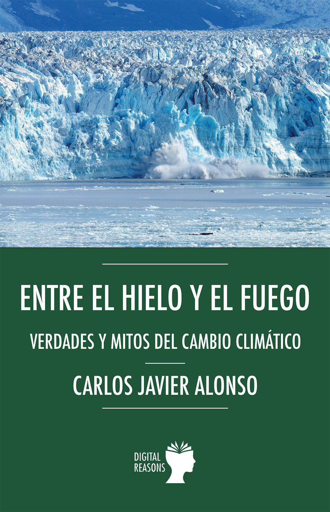 Entre el hielo y el fuego.: Verdades y mitos del cambio climático (Digital Reasons) 9788410093317