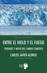 Entre el hielo y el fuego.: Verdades y mitos del cambio climático (Digital Reasons) 9788410093317