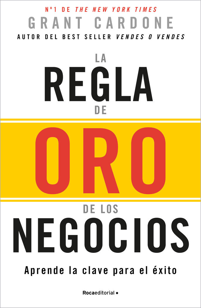 LA REGLA DE ORO DE LOS NEGOCIOS | CARDONE, GRANT | ROCA EDITORIAL | 9788410096165