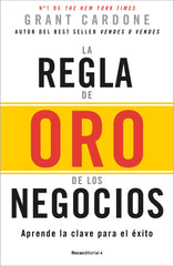 LA REGLA DE ORO DE LOS NEGOCIOS | CARDONE, GRANT | ROCA EDITORIAL | 9788410096165